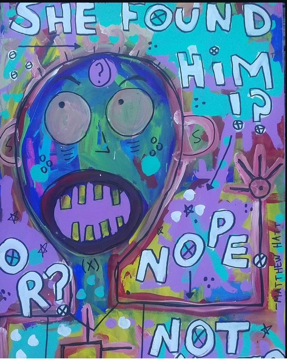 Painting of a wide eyed open mouthed face on a purple, teal and yellow background with the hand lettered question She Found Him? Nope. Not.